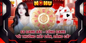 68 Game Bài - Cổng Game Đổi Thưởng Hấp Dẫn, Đẳng Cấp