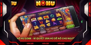 Chơi Nổ Hũ Go88 – Bí Quyết Săn Hũ Dễ Nổ Cho Người Mới