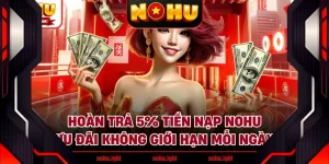 Hoàn Trả 5% Tiền Nạp NOHU - Ưu Đãi Không Giới Hạn Mỗi Ngày