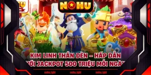 Kim Linh Thần Đèn - Hấp Dẫn Với Jackpot 500 Triệu Mỗi Ngày