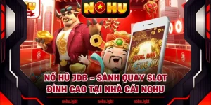Nổ Hũ JDB - Sảnh Quay Slot Đỉnh Cao Tại Nhà Cái NOHU