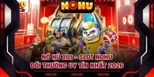 Nổ Hũ JILI - Slot NOHU Đổi Thưởng Uy Tín Nhất 2026