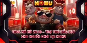 Tool Nổ Hũ 2026 - Trợ Thủ Đắc Lực Cho Người Chơi Tại NOHU